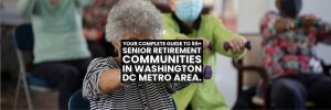 55+ Senior Retirement Communities in Washington, DC, MD and VA - Complete Guide